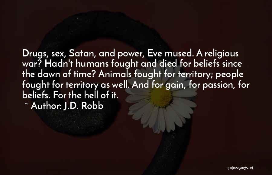 J.D. Robb Quotes: Drugs, Sex, Satan, And Power, Eve Mused. A Religious War? Hadn't Humans Fought And Died For Beliefs Since The Dawn