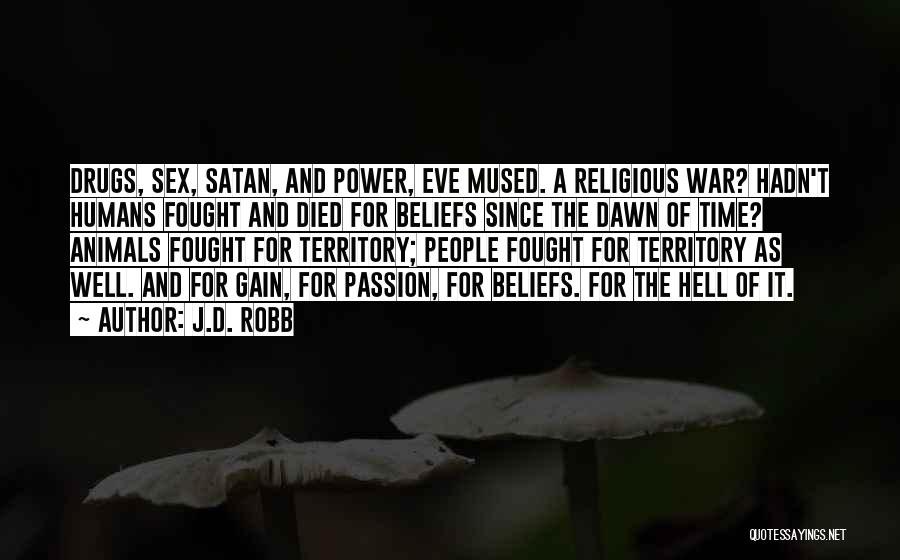 J.D. Robb Quotes: Drugs, Sex, Satan, And Power, Eve Mused. A Religious War? Hadn't Humans Fought And Died For Beliefs Since The Dawn