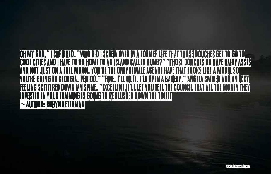 Robyn Peterman Quotes: Oh My God, I Shrieked. Who Did I Screw Over In A Former Life That Those Douches Get To Go