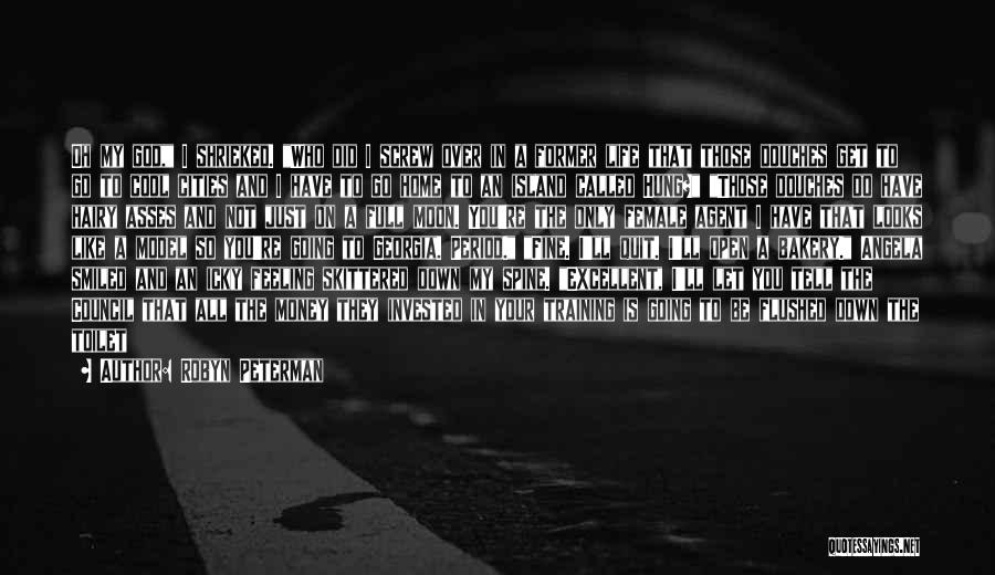 Robyn Peterman Quotes: Oh My God, I Shrieked. Who Did I Screw Over In A Former Life That Those Douches Get To Go