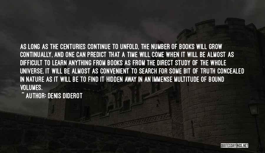 Denis Diderot Quotes: As Long As The Centuries Continue To Unfold, The Number Of Books Will Grow Continually, And One Can Predict That