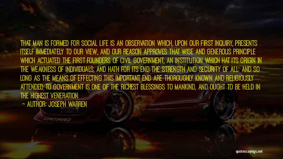 Joseph Warren Quotes: That Man Is Formed For Social Life Is An Observation Which, Upon Our First Inquiry, Presents Itself Immediately To Our