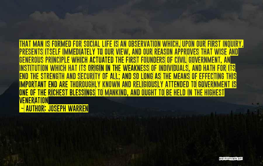 Joseph Warren Quotes: That Man Is Formed For Social Life Is An Observation Which, Upon Our First Inquiry, Presents Itself Immediately To Our