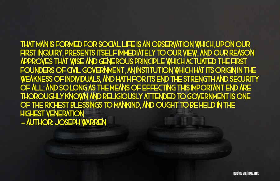 Joseph Warren Quotes: That Man Is Formed For Social Life Is An Observation Which, Upon Our First Inquiry, Presents Itself Immediately To Our