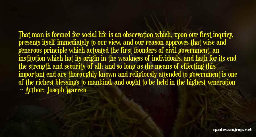 Joseph Warren Quotes: That Man Is Formed For Social Life Is An Observation Which, Upon Our First Inquiry, Presents Itself Immediately To Our