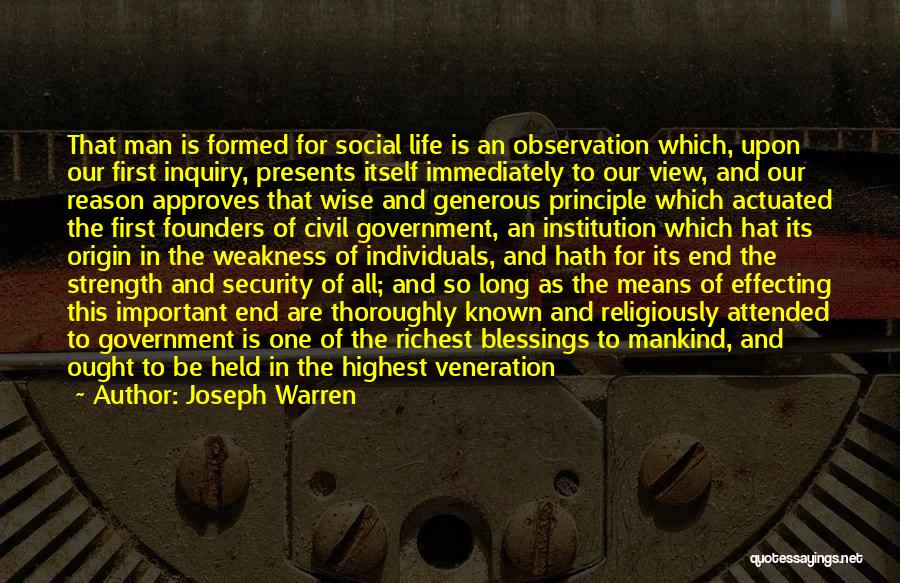 Joseph Warren Quotes: That Man Is Formed For Social Life Is An Observation Which, Upon Our First Inquiry, Presents Itself Immediately To Our