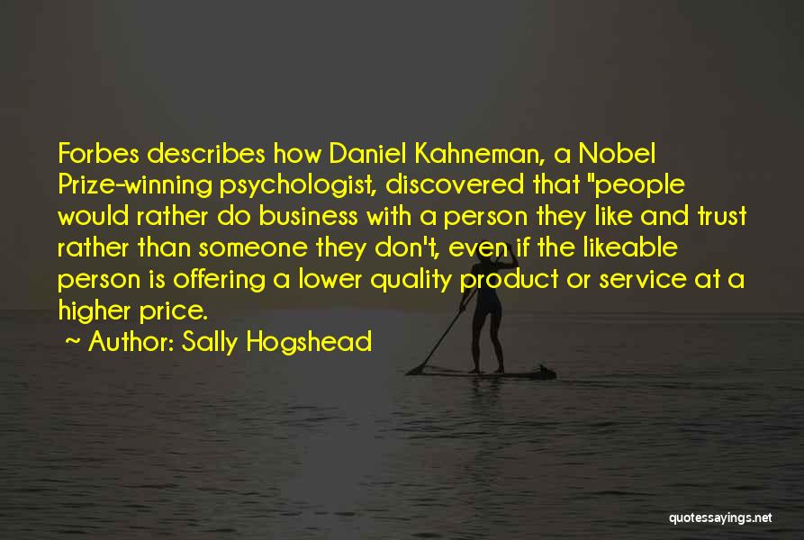 Sally Hogshead Quotes: Forbes Describes How Daniel Kahneman, A Nobel Prize-winning Psychologist, Discovered That People Would Rather Do Business With A Person They