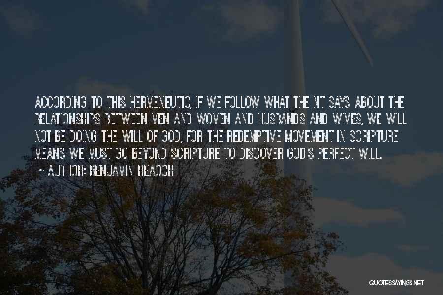 Benjamin Reaoch Quotes: According To This Hermeneutic, If We Follow What The Nt Says About The Relationships Between Men And Women And Husbands