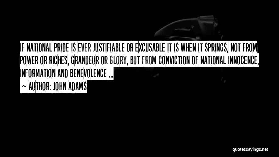 John Adams Quotes: If National Pride Is Ever Justifiable Or Excusable It Is When It Springs, Not From Power Or Riches, Grandeur Or