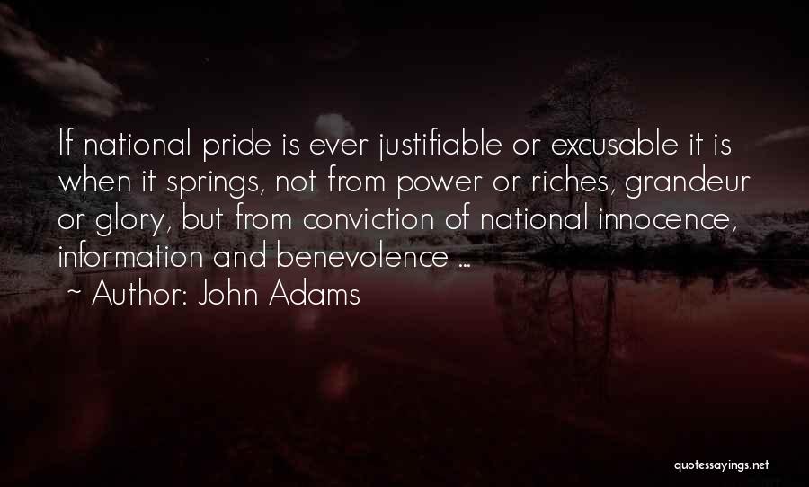 John Adams Quotes: If National Pride Is Ever Justifiable Or Excusable It Is When It Springs, Not From Power Or Riches, Grandeur Or