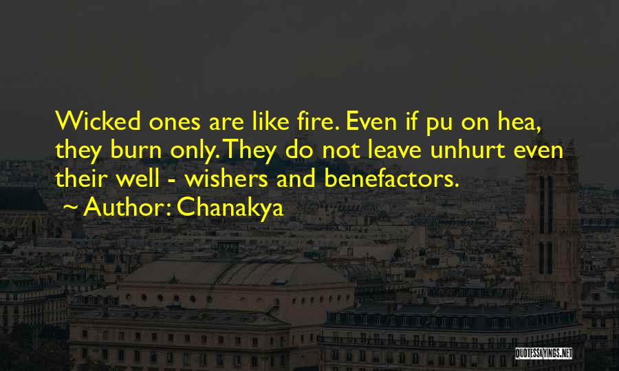 Chanakya Quotes: Wicked Ones Are Like Fire. Even If Pu On Hea, They Burn Only. They Do Not Leave Unhurt Even Their