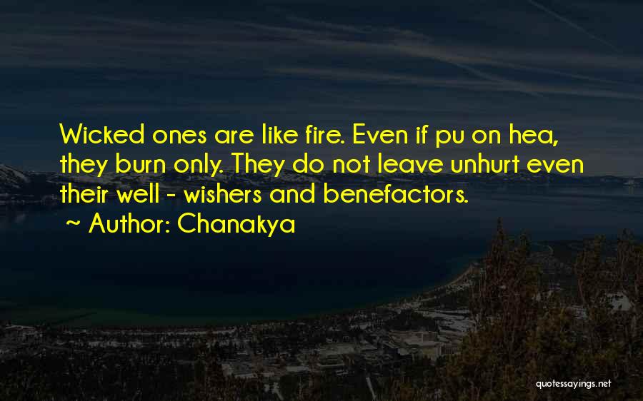 Chanakya Quotes: Wicked Ones Are Like Fire. Even If Pu On Hea, They Burn Only. They Do Not Leave Unhurt Even Their