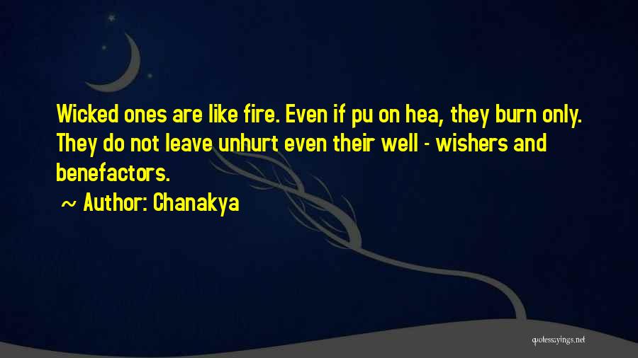 Chanakya Quotes: Wicked Ones Are Like Fire. Even If Pu On Hea, They Burn Only. They Do Not Leave Unhurt Even Their