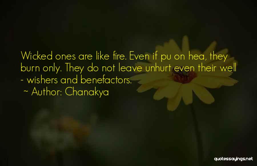 Chanakya Quotes: Wicked Ones Are Like Fire. Even If Pu On Hea, They Burn Only. They Do Not Leave Unhurt Even Their