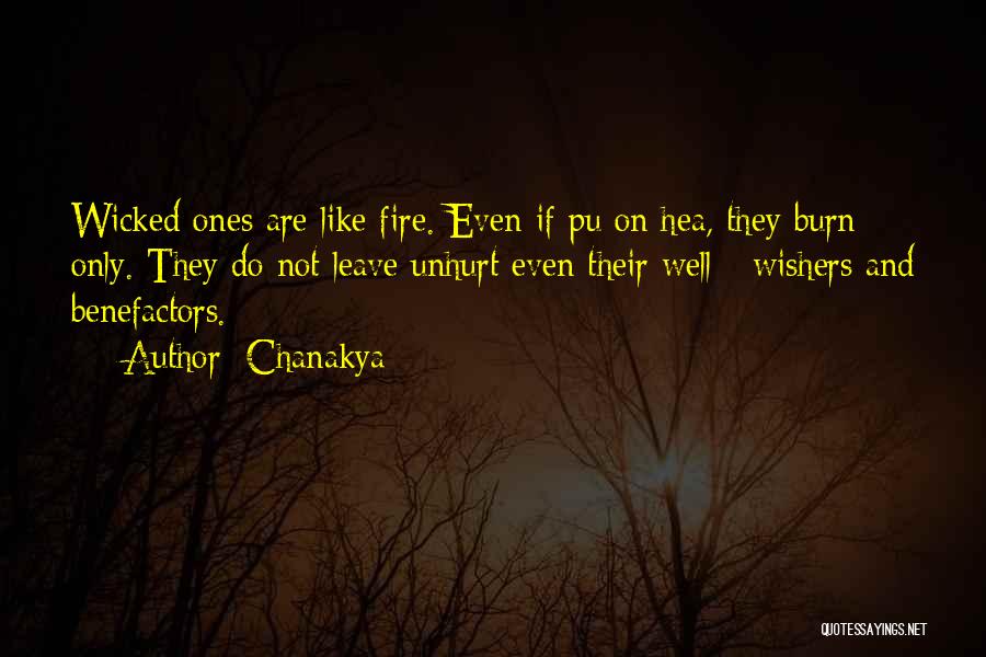 Chanakya Quotes: Wicked Ones Are Like Fire. Even If Pu On Hea, They Burn Only. They Do Not Leave Unhurt Even Their
