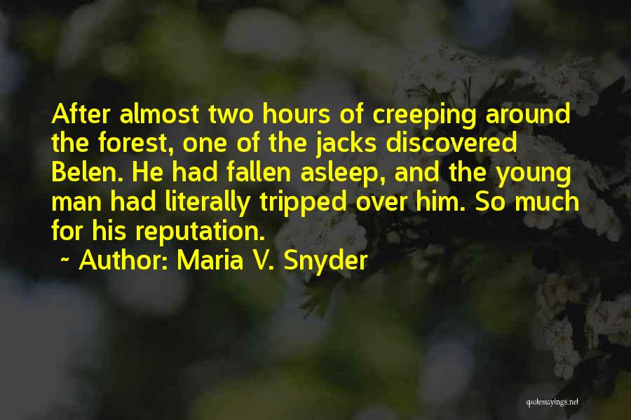 Maria V. Snyder Quotes: After Almost Two Hours Of Creeping Around The Forest, One Of The Jacks Discovered Belen. He Had Fallen Asleep, And