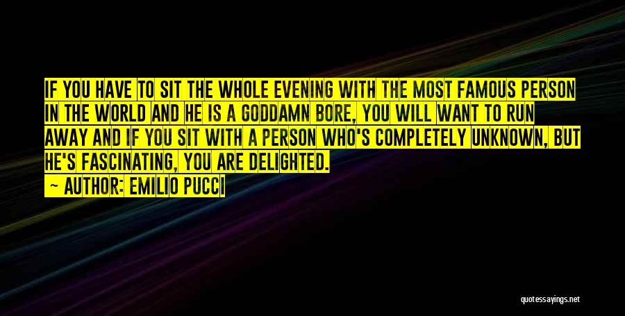 Emilio Pucci Quotes: If You Have To Sit The Whole Evening With The Most Famous Person In The World And He Is A