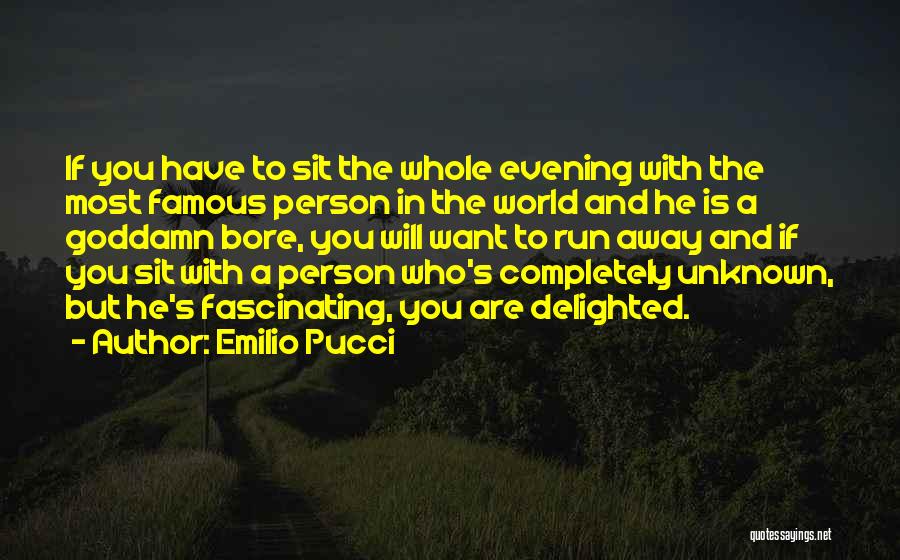 Emilio Pucci Quotes: If You Have To Sit The Whole Evening With The Most Famous Person In The World And He Is A