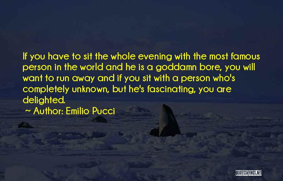 Emilio Pucci Quotes: If You Have To Sit The Whole Evening With The Most Famous Person In The World And He Is A