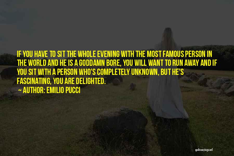 Emilio Pucci Quotes: If You Have To Sit The Whole Evening With The Most Famous Person In The World And He Is A