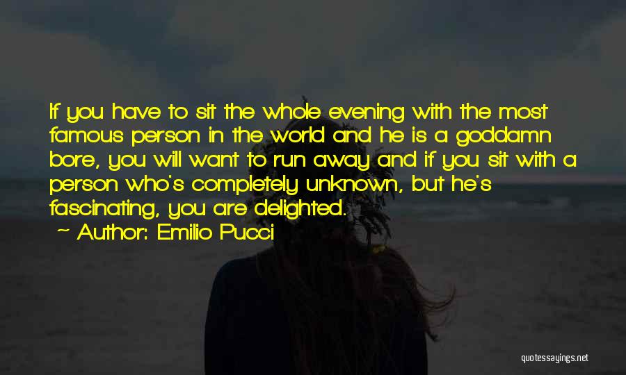 Emilio Pucci Quotes: If You Have To Sit The Whole Evening With The Most Famous Person In The World And He Is A