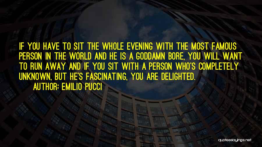 Emilio Pucci Quotes: If You Have To Sit The Whole Evening With The Most Famous Person In The World And He Is A