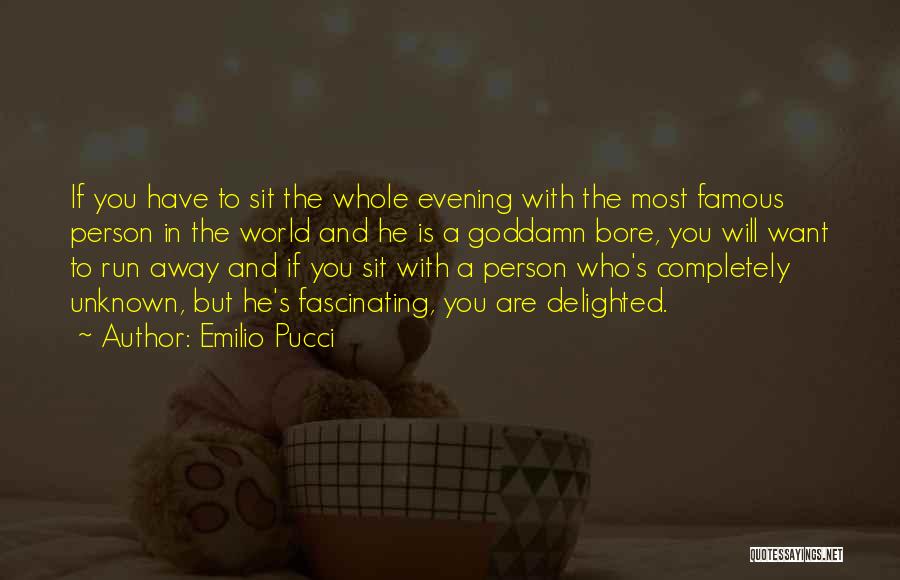 Emilio Pucci Quotes: If You Have To Sit The Whole Evening With The Most Famous Person In The World And He Is A