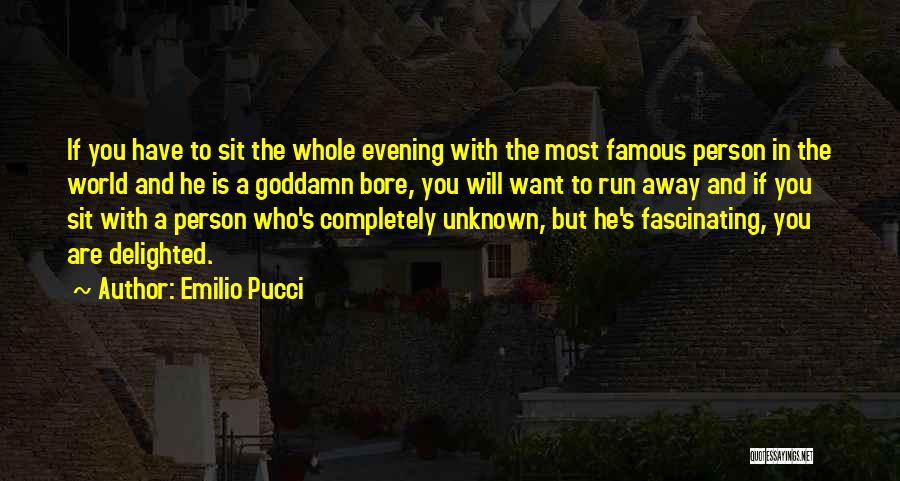 Emilio Pucci Quotes: If You Have To Sit The Whole Evening With The Most Famous Person In The World And He Is A