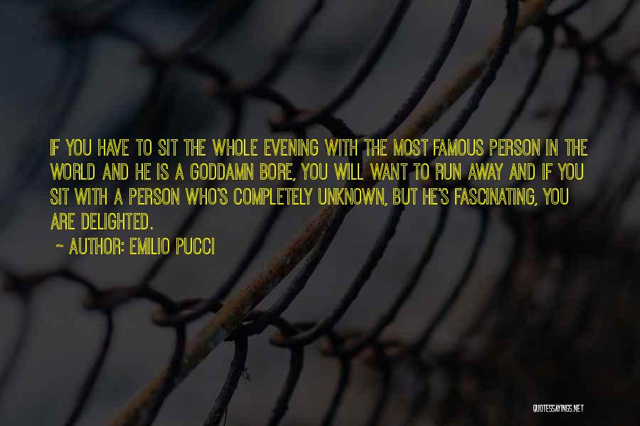 Emilio Pucci Quotes: If You Have To Sit The Whole Evening With The Most Famous Person In The World And He Is A