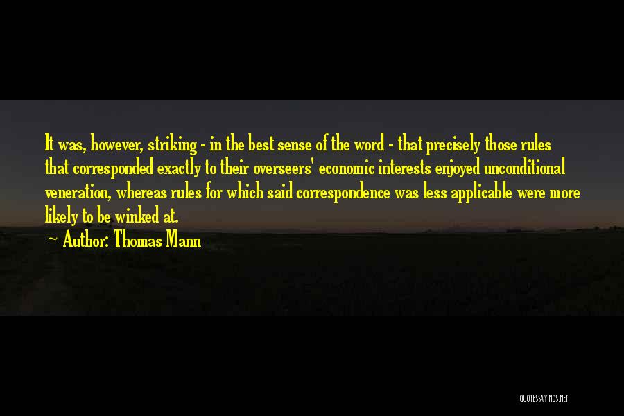 Thomas Mann Quotes: It Was, However, Striking - In The Best Sense Of The Word - That Precisely Those Rules That Corresponded Exactly