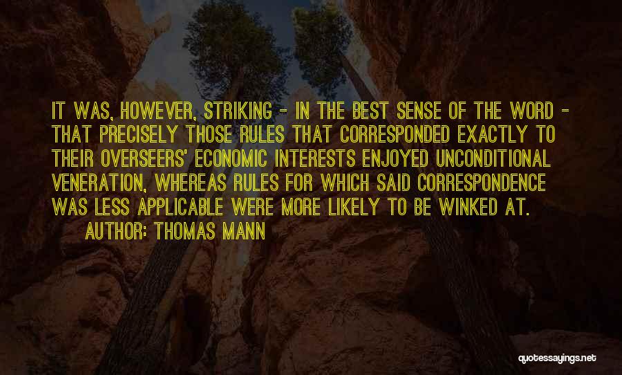 Thomas Mann Quotes: It Was, However, Striking - In The Best Sense Of The Word - That Precisely Those Rules That Corresponded Exactly