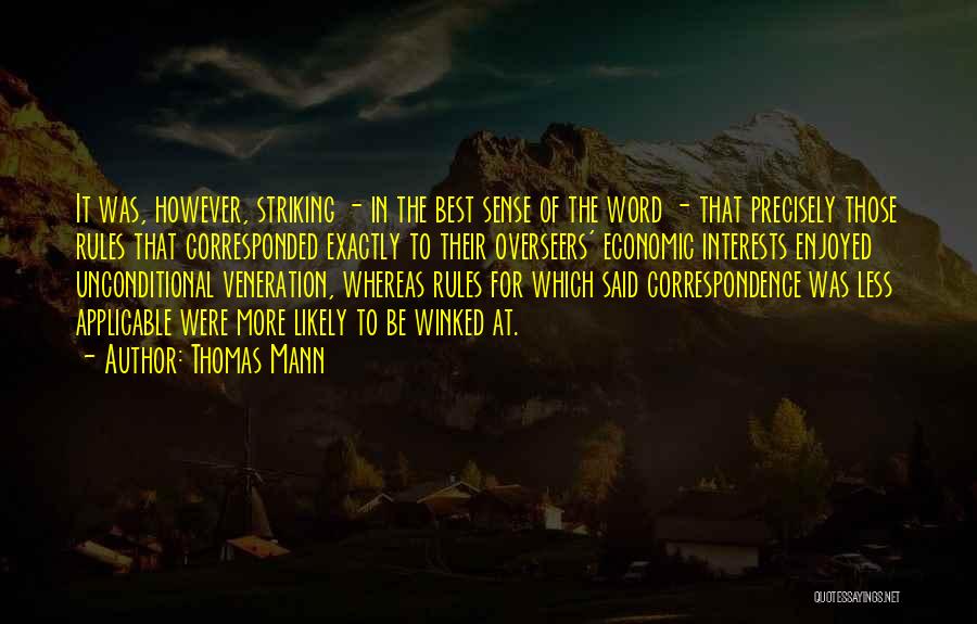 Thomas Mann Quotes: It Was, However, Striking - In The Best Sense Of The Word - That Precisely Those Rules That Corresponded Exactly