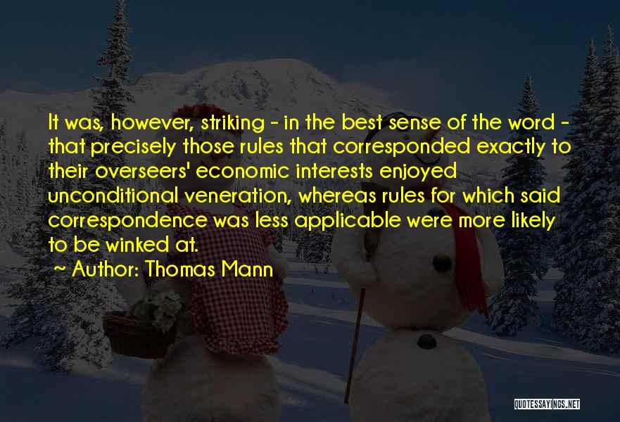 Thomas Mann Quotes: It Was, However, Striking - In The Best Sense Of The Word - That Precisely Those Rules That Corresponded Exactly