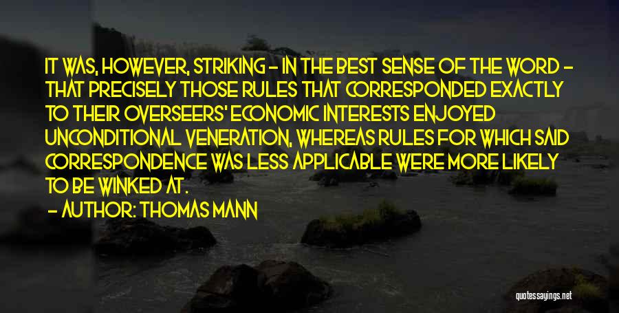 Thomas Mann Quotes: It Was, However, Striking - In The Best Sense Of The Word - That Precisely Those Rules That Corresponded Exactly