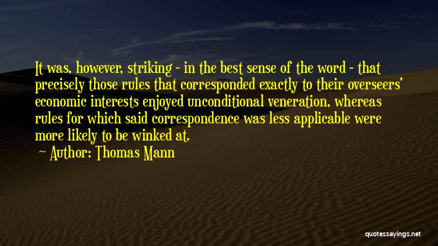 Thomas Mann Quotes: It Was, However, Striking - In The Best Sense Of The Word - That Precisely Those Rules That Corresponded Exactly