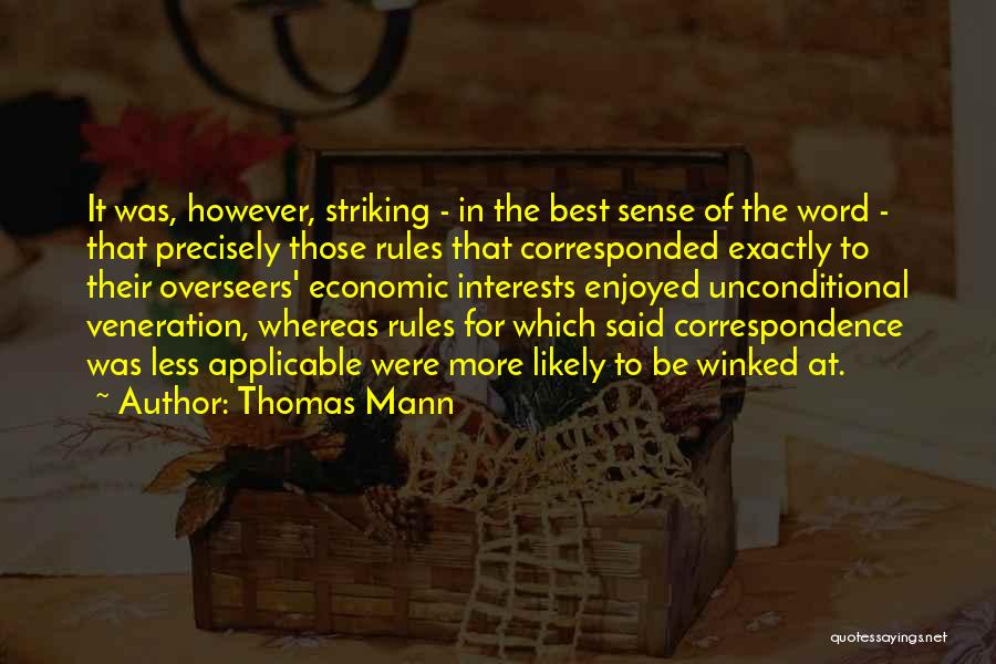 Thomas Mann Quotes: It Was, However, Striking - In The Best Sense Of The Word - That Precisely Those Rules That Corresponded Exactly