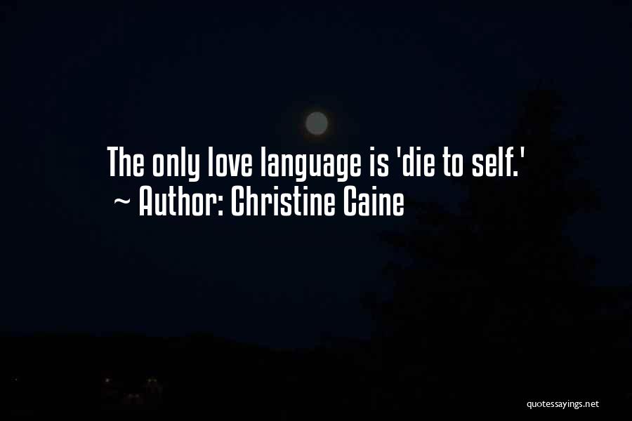 Christine Caine Quotes: The Only Love Language Is 'die To Self.'