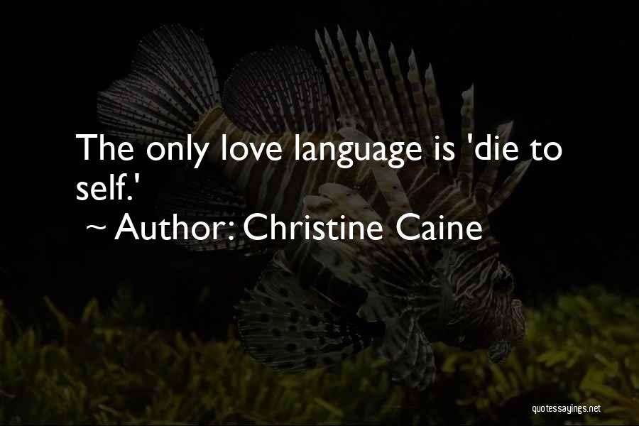 Christine Caine Quotes: The Only Love Language Is 'die To Self.'