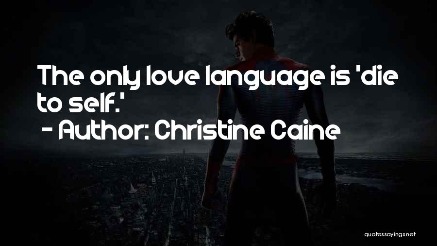 Christine Caine Quotes: The Only Love Language Is 'die To Self.'