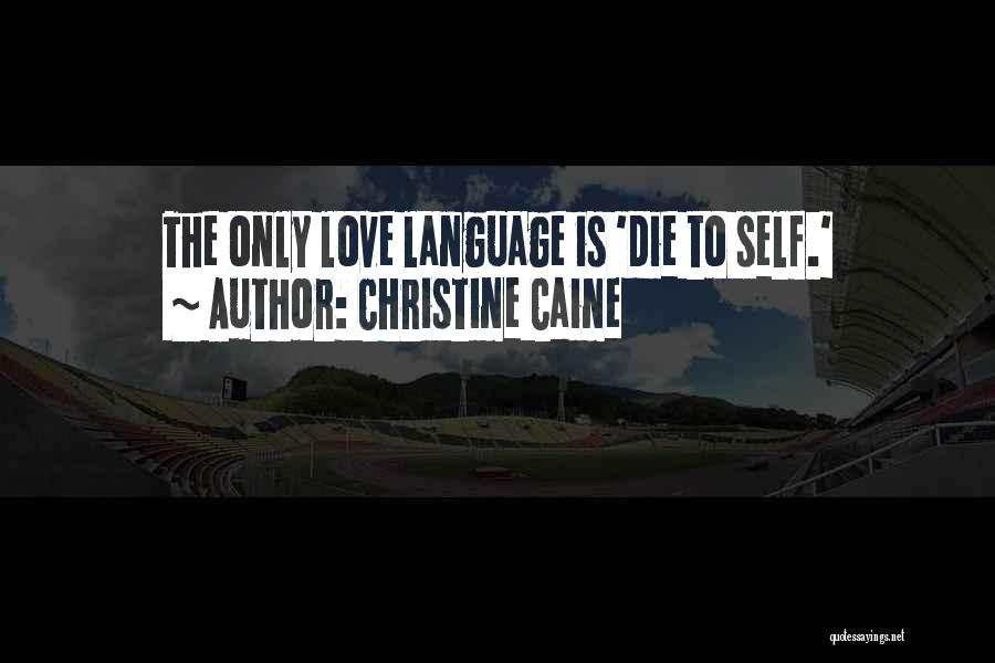 Christine Caine Quotes: The Only Love Language Is 'die To Self.'