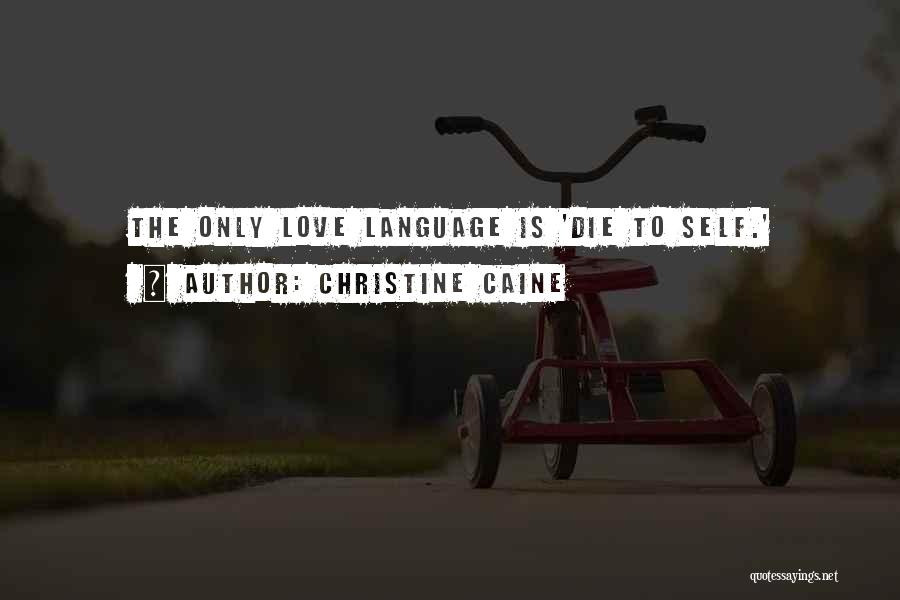 Christine Caine Quotes: The Only Love Language Is 'die To Self.'