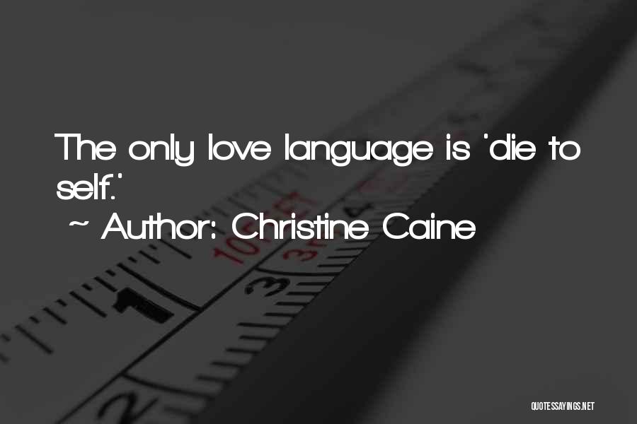 Christine Caine Quotes: The Only Love Language Is 'die To Self.'