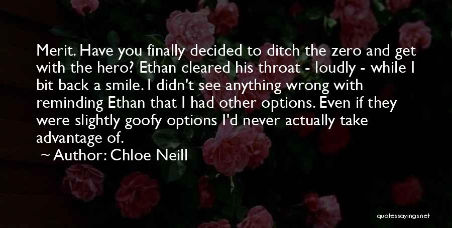 Chloe Neill Quotes: Merit. Have You Finally Decided To Ditch The Zero And Get With The Hero? Ethan Cleared His Throat - Loudly