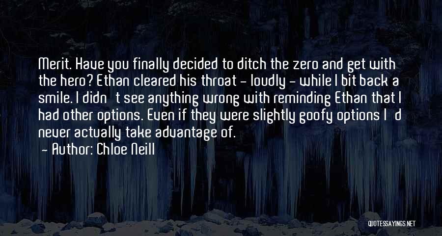 Chloe Neill Quotes: Merit. Have You Finally Decided To Ditch The Zero And Get With The Hero? Ethan Cleared His Throat - Loudly