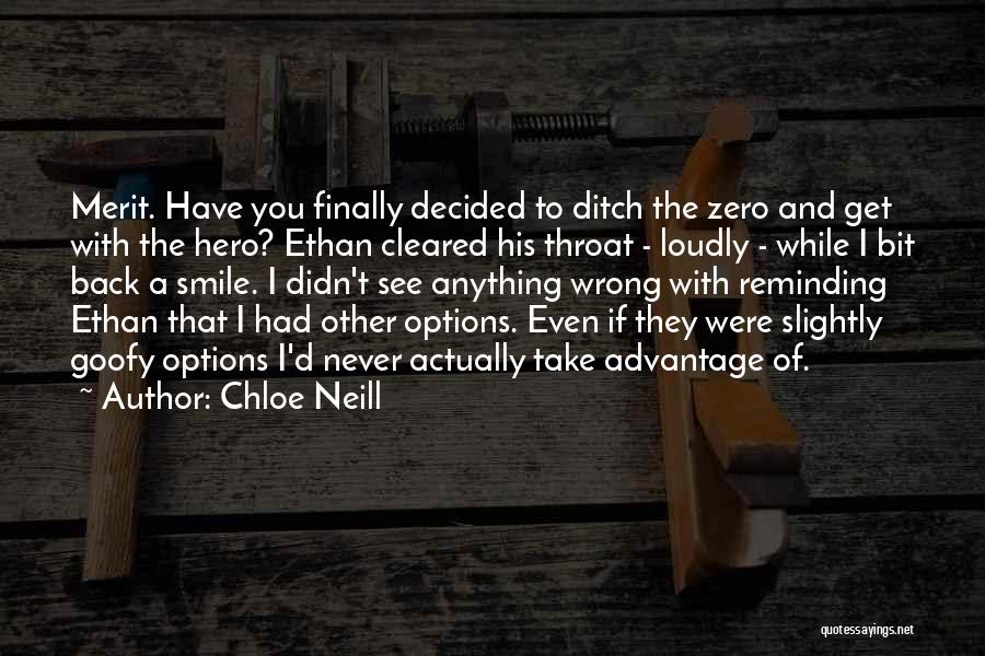 Chloe Neill Quotes: Merit. Have You Finally Decided To Ditch The Zero And Get With The Hero? Ethan Cleared His Throat - Loudly