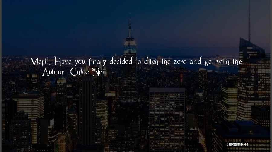 Chloe Neill Quotes: Merit. Have You Finally Decided To Ditch The Zero And Get With The Hero? Ethan Cleared His Throat - Loudly