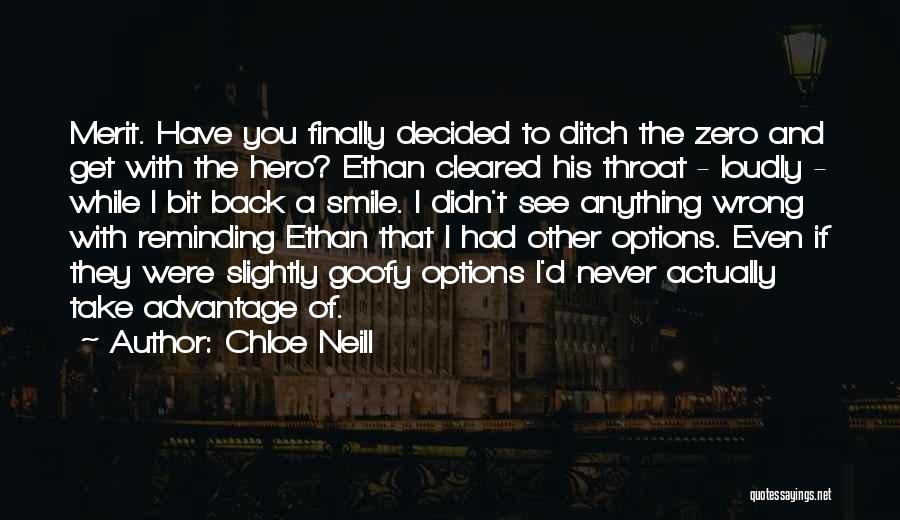 Chloe Neill Quotes: Merit. Have You Finally Decided To Ditch The Zero And Get With The Hero? Ethan Cleared His Throat - Loudly