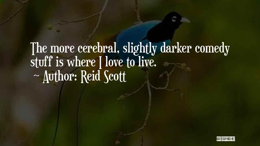 Reid Scott Quotes: The More Cerebral, Slightly Darker Comedy Stuff Is Where I Love To Live.