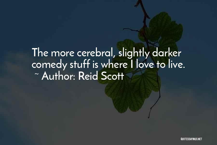 Reid Scott Quotes: The More Cerebral, Slightly Darker Comedy Stuff Is Where I Love To Live.