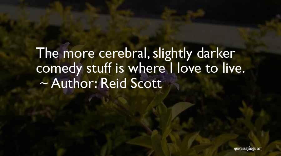 Reid Scott Quotes: The More Cerebral, Slightly Darker Comedy Stuff Is Where I Love To Live.